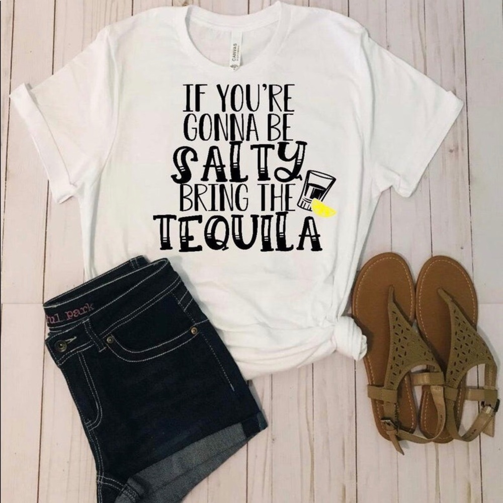 If your gonna be Salty bring the Tequila tee